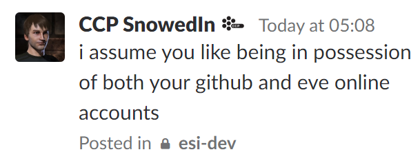 Message from "CCP SnowedIn", posted in the private "esi-dev" channel on Tweetfleet Slack, with the contents: "i assume you like being in possession of both your github and eve online accounts"